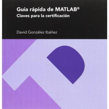Guía rápida de MATLAB. Claves para la certificación