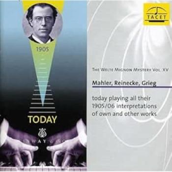 The Welte Mignon Mystery Vol. XV : Mahler, Reinecke, Grieg