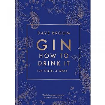 Gin: How to Drink it: 125 gins, 4 ways