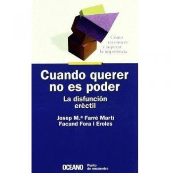 Cuando querer no es poder. La disfunción eréctil: Cómo reconocer y superar la impotencia