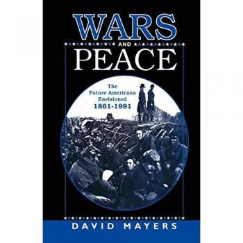 Wars and Peace: The Future Americans Envisioned, 1861-1991