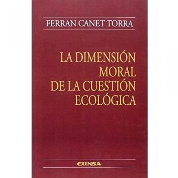 La dimensión moral de la cuestión ecológica - Canet Torra, Ferran