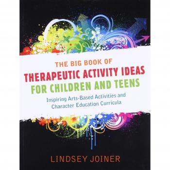 The Big Book of Therapeutic Activity Ideas for Children and Teens: Inspiring Arts-Based Activities and Character Education Curricula
