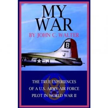 My War: The True Experiences of a U.S. Army Air Force Pilot in World War II by John C. Walter - Paperback Edition