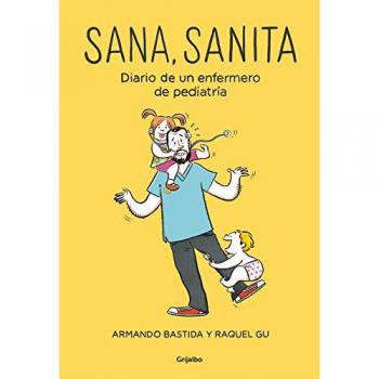 Sana, sanita: Diario de un enfermero de pediatría - Bastida, Armando/gu, Raquel