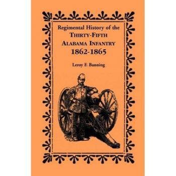 35th Alabama Infantry Regimental History: 1862-1865 by Leroy F. Banning - Military History Book
