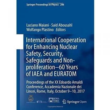 International Cooperation for Enhancing Nuclear Safety, Security, Safeguards and Non-proliferation–60 Years of IAEA and EURATOM: Proceedings of the XX ... 9-10, 2017