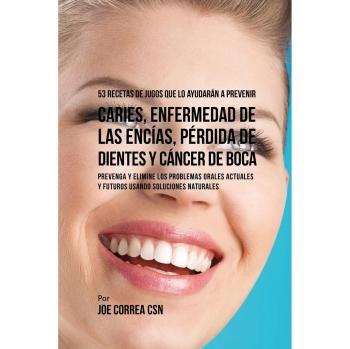 53 Recetas de Jugos Naturales para Prevenir Caries, Enfermedades de Encías y Cáncer Oral