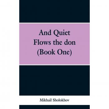 And Quiet Flows the Don: Book One - Mikhail Sholokhov's Epic Novel of Russian Life