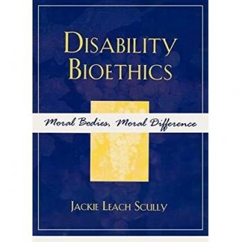Disability Bioethics: Moral Bodies and Differences in Feminist Perspectives