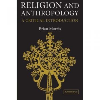 Cambridge University Press Religion and Anthropology: Interdisciplinary Perspectives on Faith and Culture