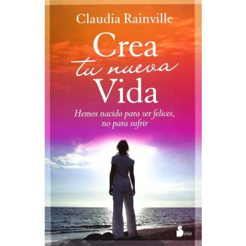 CREA TU NUEVA VIDA: Hemos Nacido Para Ser Felices, No Para Sufrir