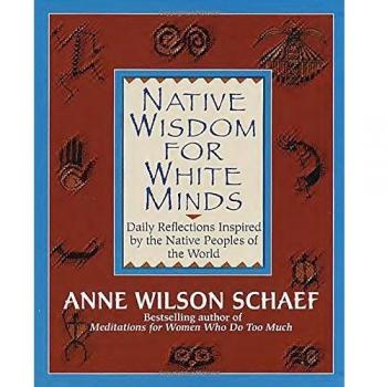 Native Wisdom for White Minds: Daily Reflections Inspired by the Native Peoples of the World