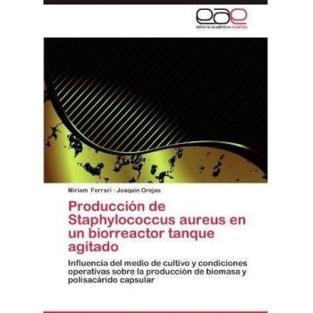 Producción de Staphylococcus aureus en un biorreactor tanque agitado: Influencia del medio de cultivo y condiciones operativas sobre la producción de biomasa y polisacárido capsular