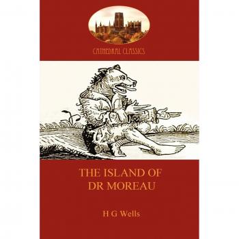 The Island of Dr. Moreau: A Cautionary Tale of Soulless Science - H.G. Wells (Aziloth Books, Cathedral Classics Edition)