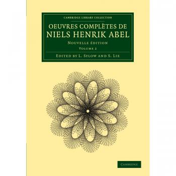Obras Completas de Niels Henrik Abel - Edición Nueva en 2 Volúmenes (Colección de Biblioteca de Cambridge - Matemáticas)