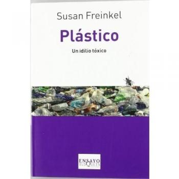 Plástico: Un idilio tóxico - Freinkel, Susan
