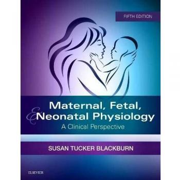 Maternal, Fetal, & Neonatal Physiology: A Clinical Perspective, 5e