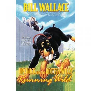 Running Wild: Upchuck and the Rotten Willy (Original) - Adventure Children's Book by Bill Wallace