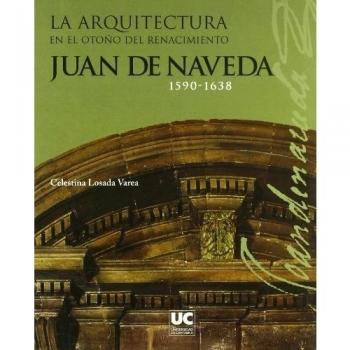 La arquitectura en el otoño del Renacimiento: Juan de Naveda, 1590-1638