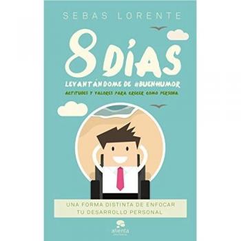 8 días levantándome de #BuenHumor: Actitudes y valores para crecer como persona - Sebas Lorente Valls