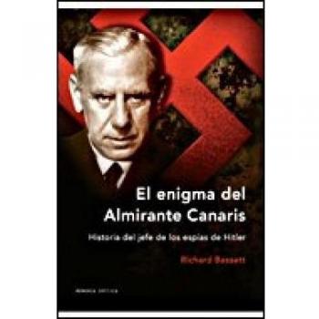 El enigma del almirante Canaris: Historia del jefe de los espías de Hitler