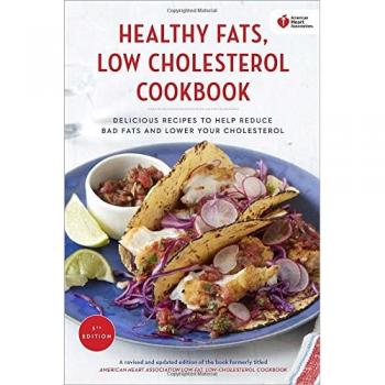 American Heart Association Healthy Fats, Low-Cholesterol Cookbook: Delicious Recipes to Help Reduce Bad Fats and Lower Your Cholesterol
