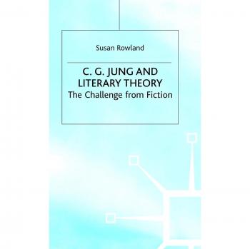 C G Jung and Literary Theory: The Challenge from Fiction