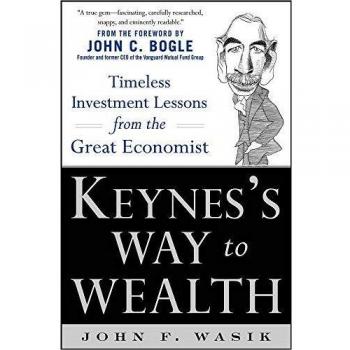 Keynes's Way to Wealth: Timeless Investment Lessons from The Great Economist
