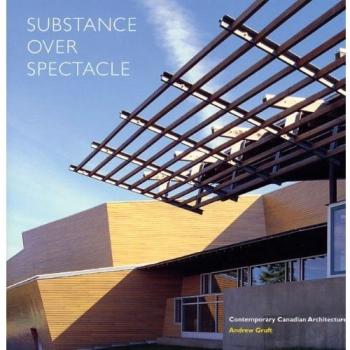 SUBSTANCE OVER SPECTACLE. CONTEMPORARY CANADIAN ARCHITECTURE