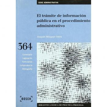 El trámite de información pública en el procedimiento administrativo: Biblioteca Básica de Práctica Procesal nº 364