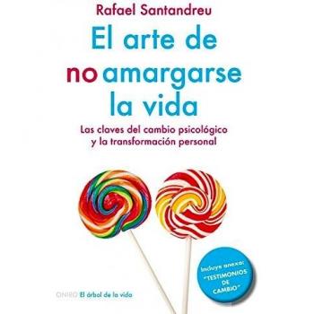 El arte de no amargarse la vida : las claves del cambio psicólogico y la transformación personal: Las claves del cambio psicólogico y la ... NUEVA EDICIÓN AMPLIADA - Rafael Santandreu Lorite