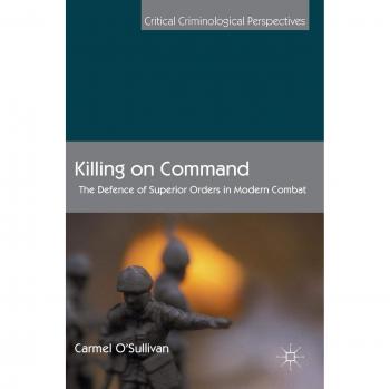Killing on Command: The Defence of Superior Orders in Modern Combat