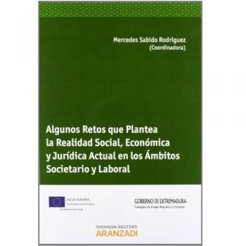 Algunos Retos que Plantea la Realidad Social, Económica y Jurídica Actual en los Ámbitos Societario y Laboral