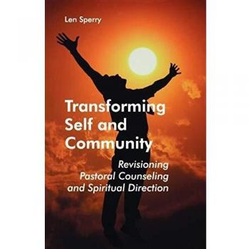 Transforming Self and Community: A Comprehensive Guide to Pastoral Counseling and Spiritual Direction (Paperback)