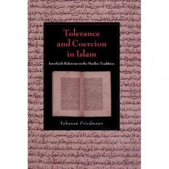 Tolerancia y Coacción en el Islam: Relaciones Interreligiosas en la Tradición Musulmana (Estudios de Cambridge en Civilización Islámica)