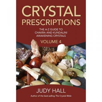 Crystal Prescriptions volume 4: the A-Z guide to chakra balancing crystals and kundalini activation stones