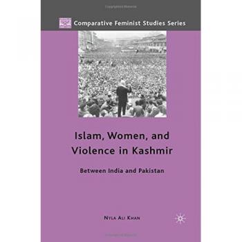 Islam, Women, and Violence in Kashmir: Between India and Pakistan