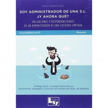 Soy administrador de una S.L.. ¿Y ahora qyé?. Obligaciones y responsabilidades d