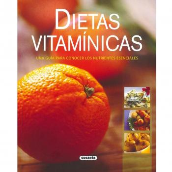 Dietas Vitaminicas. Una Guia Para Conocer Los Nutrientes Esenciales