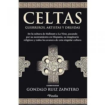 Celtas. Guerreros, artistas y druidas: De la cultura de Hallstatt a La Tène pasando por su asentamiento