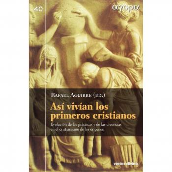 Asi Vivian Los Primeros Cristianos: Evolución de las prácticas y de las creencias en el cristianismo de los orígenes