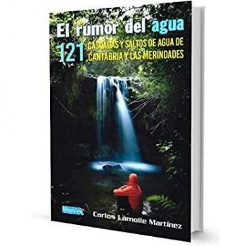 EL RUMOR DEL AGUA: 121 CASCADAS Y SALTOS DE AGUA DE CANTABRIA Y LAS MERINDADES