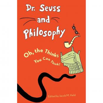 Dr. Seuss and Philosophy: Oh, the Thinks You Can Think! - Philosophical Analysis of Children's Literature