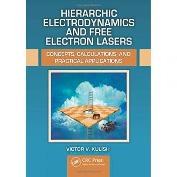 Hierarchic Electrodynamics and Free Electron Lasers: Concepts, Calculations, and Practical Applications