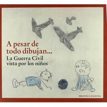 A pesar de todo dibujan... La Guerra Civil vista por los niños