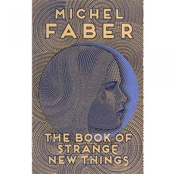 El Libro de Cosas Nuevas y Extrañas - Michel Faber