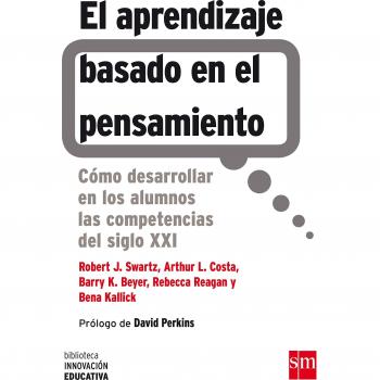 El Aprendizaje Basado En El Pensamiento: Cómo desarrollar en los alumnos las competencias del siglo XXI: 4