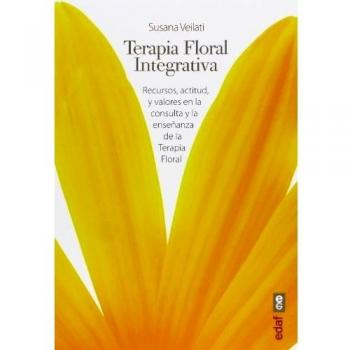 Terapia Floral Integrativa. Recursos,actitud y valores en la consulta y enseñanza de la Terapia Floral