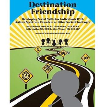 Destination Friendship: Developing Social Skills for Individuals With Autism Spectrum Disorders or Other Social Challenges
